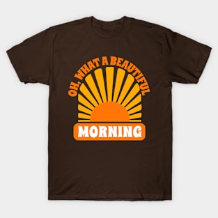 Oh What A Beautiful Morning T-Shirt